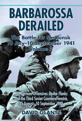 Barbarossa Derailed: the Battle for Smolensk 10 July - 10 September 1941 Volume 2 - David M. Glantz