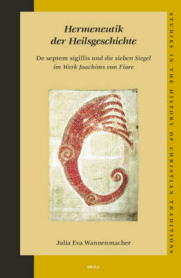 Hermeneutik der Heilsgeschichte: De septem sigillis und die sieben Siegel im Werk Joachims von Fiore - Julia Eva Wannenmacher