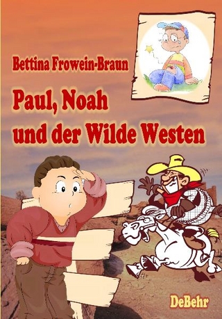 Paul, Noah und der Wilde Westen - Ein Kinderbuch über Mobbing in der Schule - Bettina Frowein-Braun; Verlag DeBehr