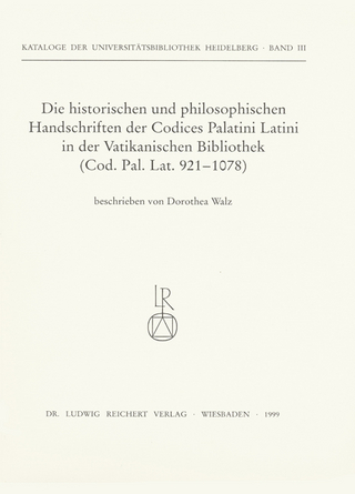 Die historischen und philosophischen Handschriften der Codices Palatini Latini in der Vatikanischen Bibliothek - Dorothea Walz