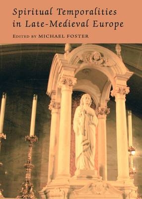 Spiritual Temporalities in Late-Medieval Europe - Michael Foster