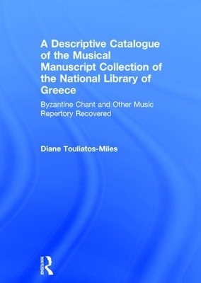 A Descriptive Catalogue of the Musical Manuscript Collection of the National Library of Greece - Diane Touliatos-Miles