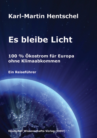 Es bleibe Licht. 100 % Ökostrom für Europa ohne Klimaabkommen - Karl-Martin Hentschel