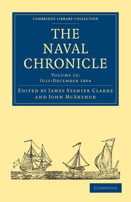 The Naval Chronicle: Volume 12, July?December 1804 - James Stanier Clarke; John McArthur