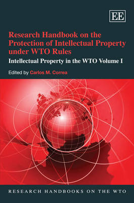 Research Handbook on the Protection of Intellectual Property under WTO Rules - Carlos M. Correa
