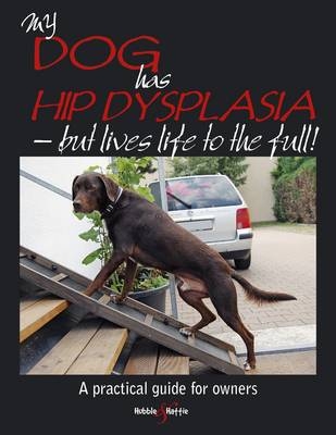 My Dog Has Hip Dysplasia - but Lives Life to the Full - Kirsten Hausler