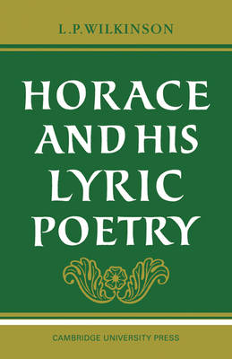 Horace and his Lyric Poetry - L. P. Wilkinson