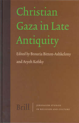 Christian Gaza in Late Antiquity - B. Bitton-Ashkelony; Aryeh Kofsky