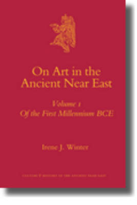 On Art in the Ancient Near East Volume I - Irene Winter