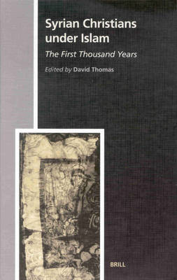 Syrian Christians under Islam, the First Thousand Years - David Thomas