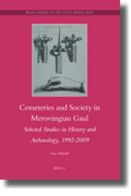 Cemeteries and Society in Merovingian Gaul - Guy Halsall