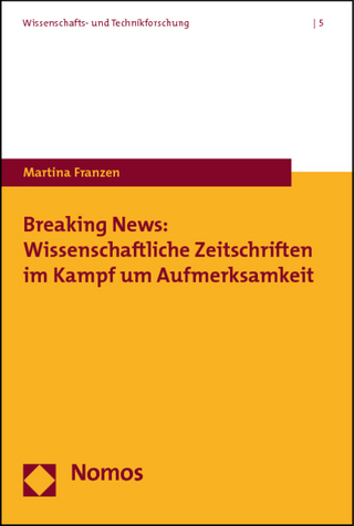 Breaking News: Wissenschaftliche Zeitschriften im Kampf um Aufmerksamkeit - Martina Franzen