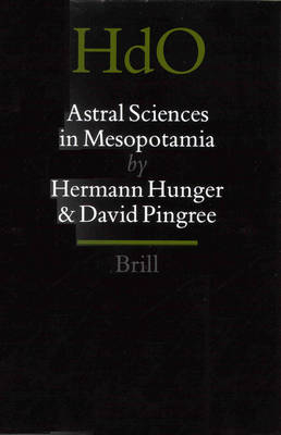 Astral Sciences in Mesopotamia - Hermann Hunger; David Pingree