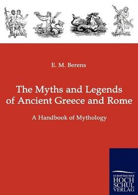 The Myths and Legends of Ancient Greece and Rome - E M Berens