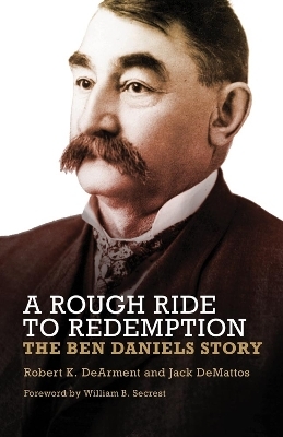 A Rough Ride to Redemption - Robert K. DeArment; Jack DeMattos