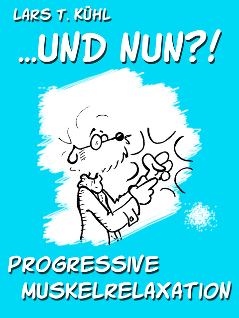 ...und nun?! Progressive Muskelrelaxation - Lars T. Kühl