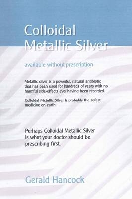 Colloidal Metallic Silver - Gerald Hancock
