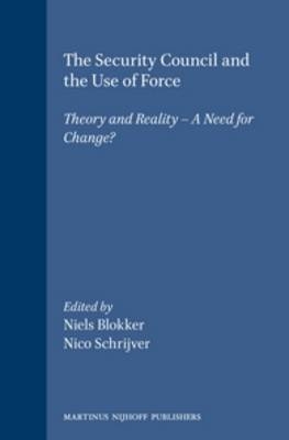The Security Council and the Use of Force - Niels M. Blokker; Nico J. Schrijver