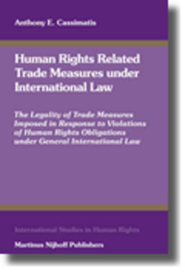 Human Rights Related Trade Measures under International Law - Anthony Cassimatis