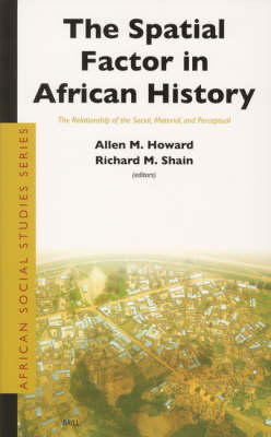 The Spatial Factor in African History - Allen Marvin Howard; Richard Matthew Shain