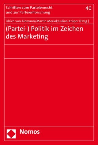 (Partei-) Politik im Zeichen des Marketing - Ulrich von Alemann; Martin Morlok; Julian Krüper