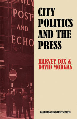 City Politics and the Press - Harvey Cox; David Morgan
