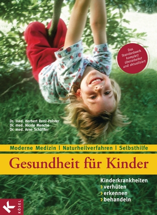 Gesundheit für Kinder: Kinderkrankheiten verhüten, erkennen, behandeln - Herbert Renz-Polster; Nicole Menche; Arne Schäffler