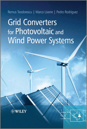 Grid Converters for Photovoltaic and Wind Power Systems - Remus Teodorescu, Marco Liserre, Pedro Rodriguez