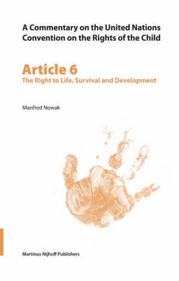 A Commentary on the United Nations Convention on the Rights of the Child, Article 6: The Right to Life, Survival and Development - Manfred Nowak