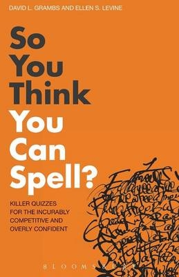 So You Think You Can Spell? - David L. Grambs; Ellen S. Levine