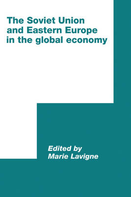 The Soviet Union and Eastern Europe in the Global Economy - Marie Lavigne