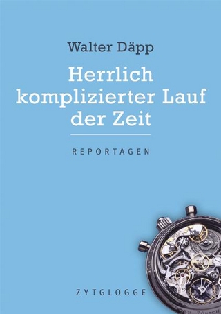 Herrlich komplizierter Lauf der Zeit - Walter Däpp; Hansueli Trachsel
