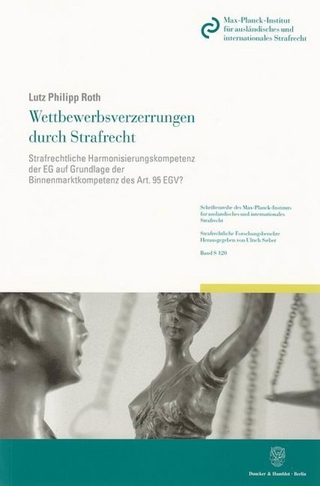 Wettbewerbsverzerrungen durch Strafrecht. - Lutz Philipp Roth