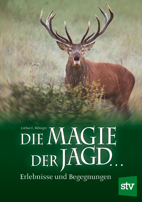 Die Magie der Jagd... - Lothar C Rilinger