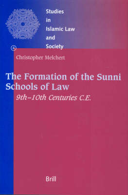 The Formation of the Sunni Schools of Law, 9th-10th Centuries C.E. - Christopher Melchert