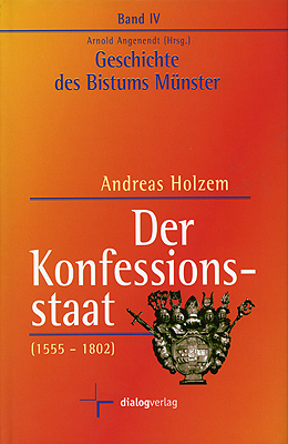 Geschichte des Bistums Münster / Der Konfessionsstaat (1555-1802) - Andreas Holzem; Arnold Angenendt