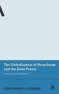 The Globalization of Hesychasm and the Jesus Prayer - Dr Christopher D.L. Johnson