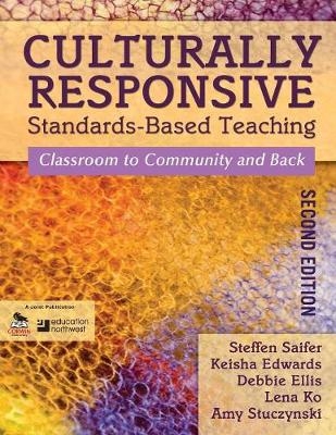 Culturally Responsive Standards-Based Teaching - Steffen Saifer; Keisha Edwards; Debbie Ellis; Lena Ko; Amy Stuczynski