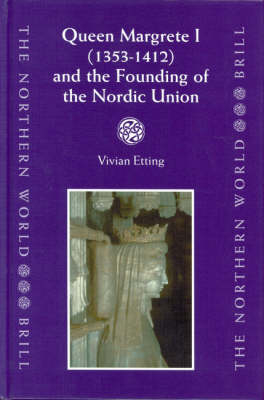 Queen Margrete I (1353-1412) and the Founding of the Nordic Union - Vivian Etting