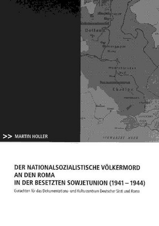 Der nationalsozialistische Völkermord an den Roma in der besetzten Sowjetunion (1941 - 1944) - Martin Holler