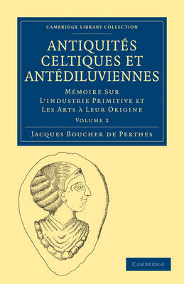 Antiquités Celtiques et Antédiluviennes - Jacques Boucher de Perthes