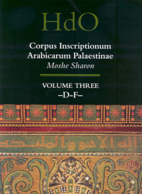 Corpus Inscriptionum Arabicarum Palaestinae, Volume Three: -D-F- - Moshe Sharon
