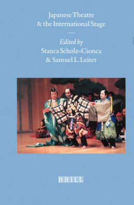 Japanese Theatre and the International Stage - Stanca Scholz-Cionca; Samuel Leiter