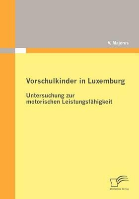 Vorschulkinder in Luxemburg: Untersuchung zur motorischen Leistungsfähigkeit - V. Majerus