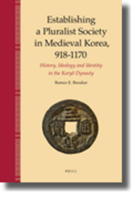 Establishing a Pluralist Society in Medieval Korea, 918-1170 - Remco Breuker