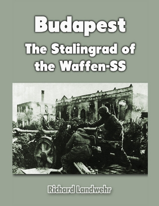 Budapest: The Stalingrad of the Waffen-SS - Landwehr Richard Landwehr