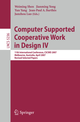 Computer Supported Cooperative Work in Design IV - Weiming Shen; Jianming Yong; Yun Yang; Jean-Paul A. Barthès; Junzhou Luo