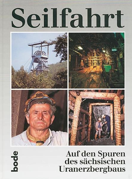 Seilfahrt - Auf den Spuren des sächsischen Uranerzbergbaus