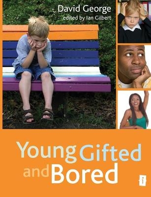 Young, Gifted and Bored - David George; Ian Gilbert