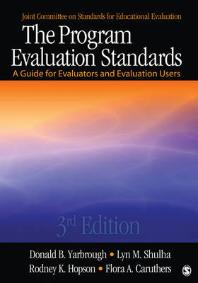 The Program Evaluation Standards - Donald B. Yarbrough; Lyn M. Shulha; Rodney K. Hopson; Flora A. Caruthers